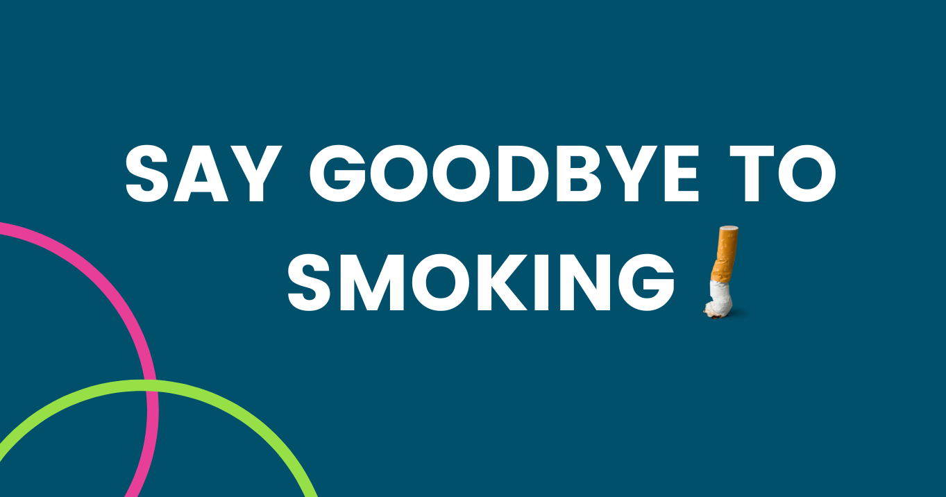 white text on a blue background. Pink and green curves in the bottom left hand corner. A stubbed cigarette is next to the text. Text reads: say goodbye to smoking